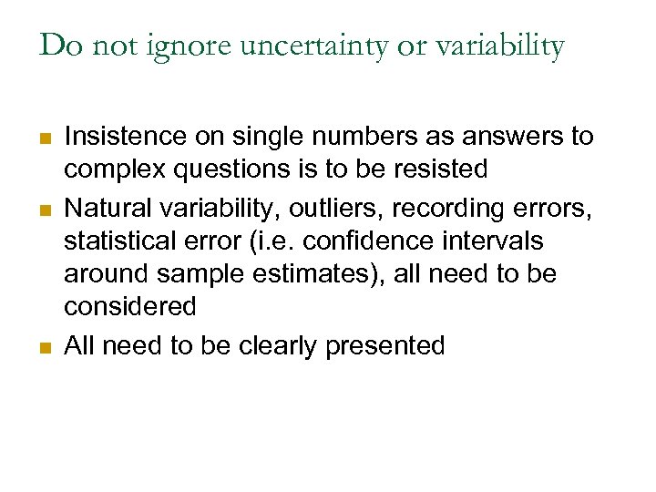 Do not ignore uncertainty or variability n n n Insistence on single numbers as