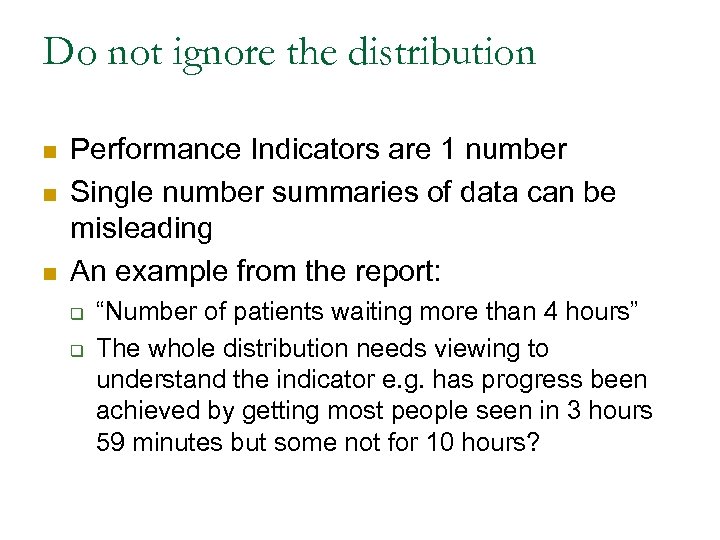 Do not ignore the distribution n Performance Indicators are 1 number Single number summaries