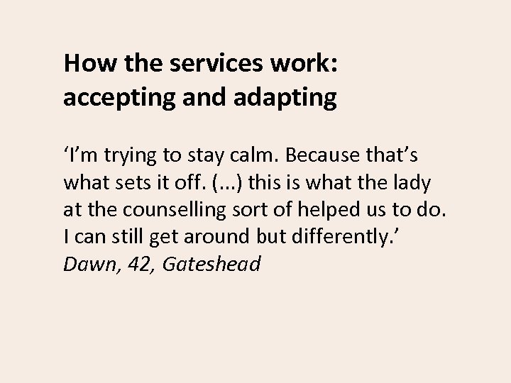 How the services work: accepting and adapting ‘I’m trying to stay calm. Because that’s