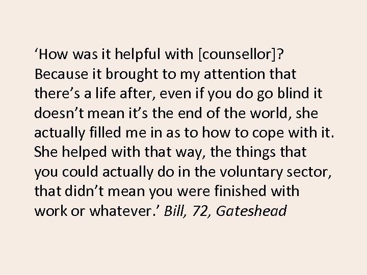 ‘How was it helpful with [counsellor]? Because it brought to my attention that there’s