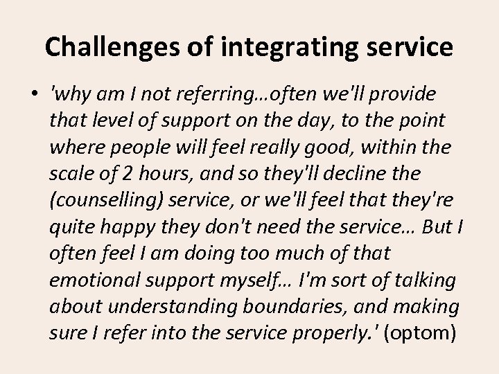 Challenges of integrating service • 'why am I not referring…often we'll provide that level