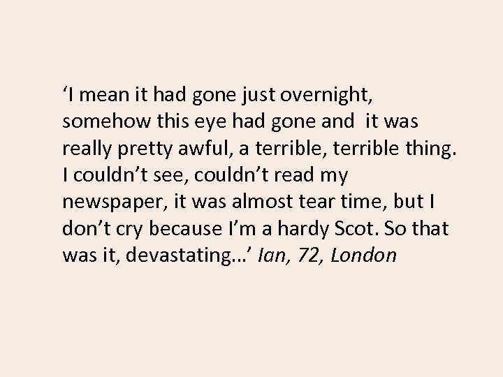 ‘I mean it had gone just overnight, somehow this eye had gone and it