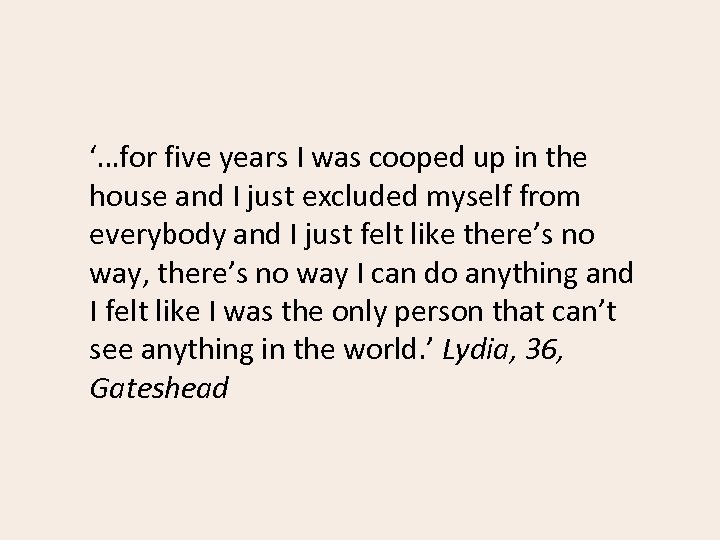 ‘…for five years I was cooped up in the house and I just excluded