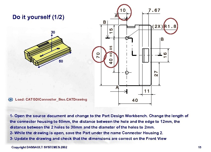 Do it yourself (1/2) 30 60 Load: CATGDIConnector_5 iso. CATDrawing 1 - Open the