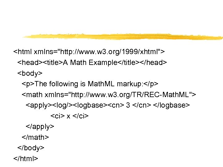 <html xmlns="http: //www. w 3. org/1999/xhtml"> <head><title>A Math Example</title></head> <body> <p>The following is Math.