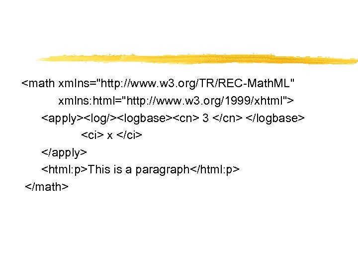 <math xmlns="http: //www. w 3. org/TR/REC-Math. ML" xmlns: html="http: //www. w 3. org/1999/xhtml"> <apply><log/><logbase><cn>