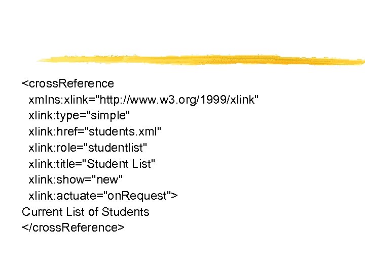 <cross. Reference xmlns: xlink="http: //www. w 3. org/1999/xlink" xlink: type="simple" xlink: href="students. xml" xlink: