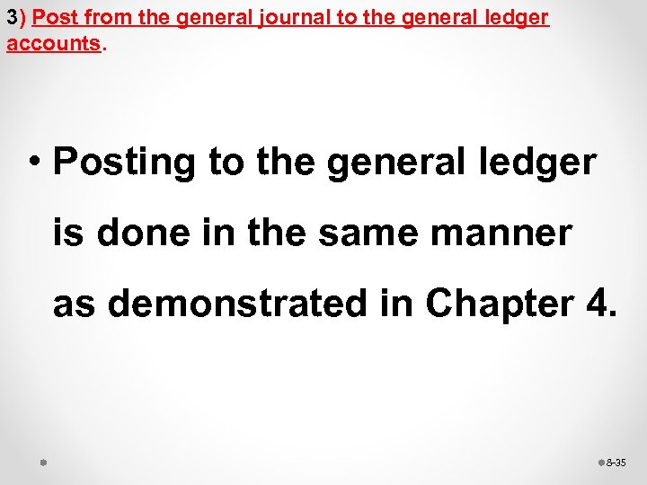 3) Post from the general journal to the general ledger accounts. • Posting to