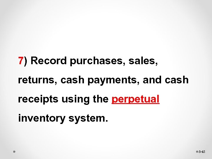 7) Record purchases, sales, returns, cash payments, and cash receipts using the perpetual inventory