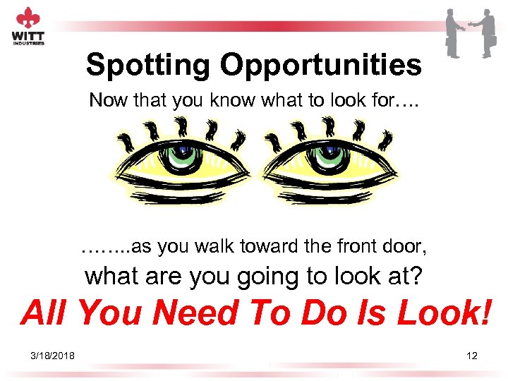 Spotting Opportunities Now that you know what to look for…. ……. . as you