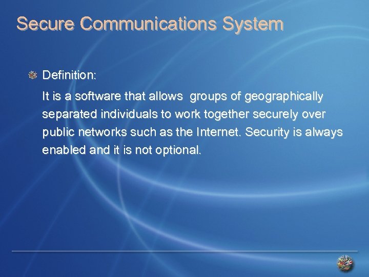 Secure Communications System Definition: It is a software that allows groups of geographically separated