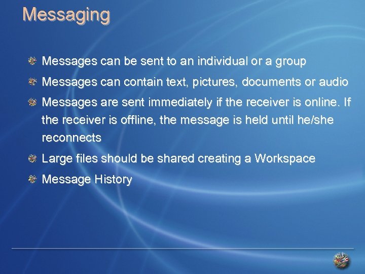 Messaging Messages can be sent to an individual or a group Messages can contain