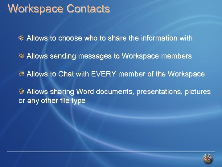 Workspace Contacts Allows to choose who to share the information with Allows sending messages