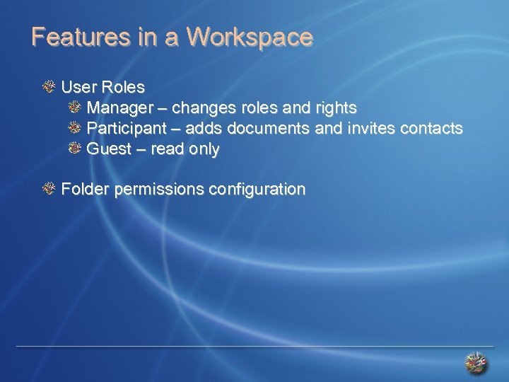 Features in a Workspace User Roles Manager – changes roles and rights Participant –