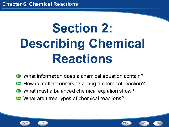 Chapter 6 Chemical Reactions Section 2: Describing Chemical Reactions What information does a chemical