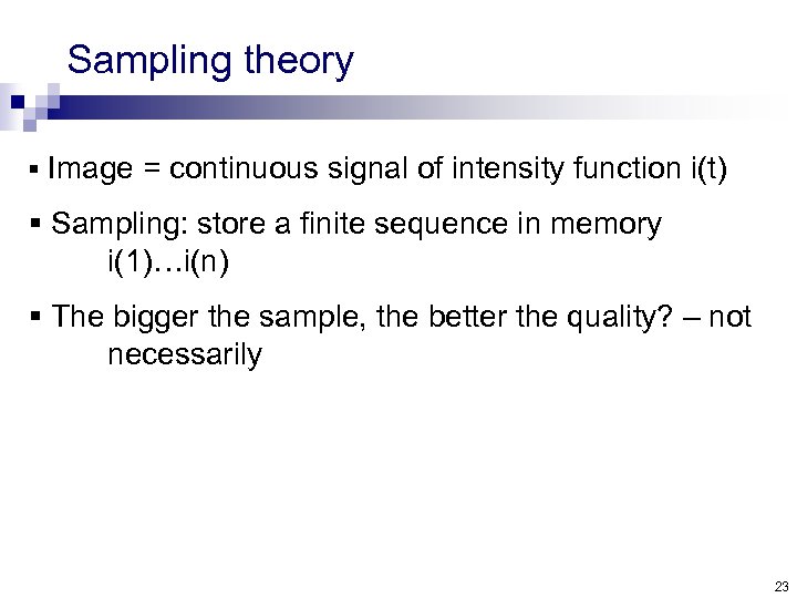 Sampling theory § Image = continuous signal of intensity function i(t) § Sampling: store