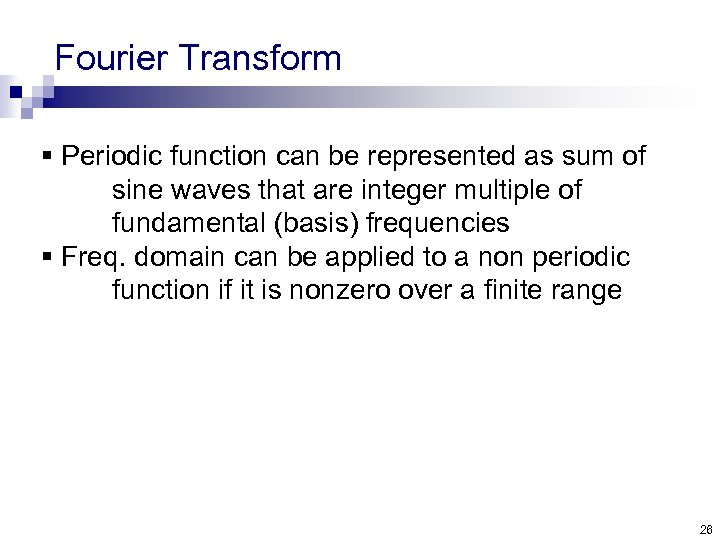 Fourier Transform § Periodic function can be represented as sum of sine waves that