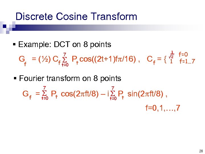 Discrete Cosine Transform § Example: DCT on 8 points G = (½) Cf f