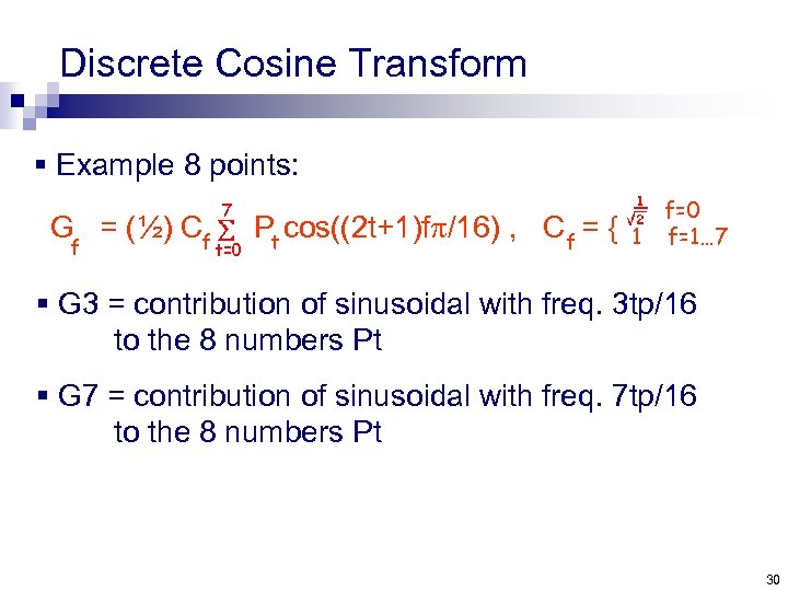 Discrete Cosine Transform § Example 8 points: G = (½) Cf f Pt cos((2