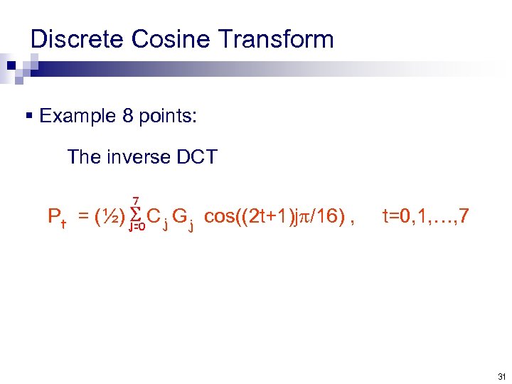 Discrete Cosine Transform § Example 8 points: The inverse DCT Pt = (½) C