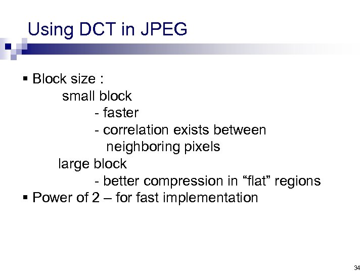 Using DCT in JPEG § Block size : small block - faster - correlation