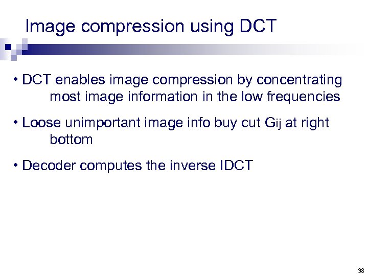 Image compression using DCT • DCT enables image compression by concentrating most image information