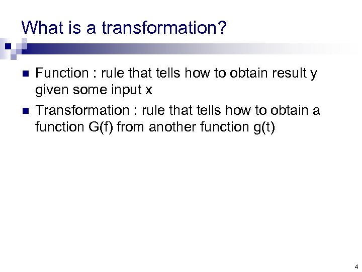 What is a transformation? n n Function : rule that tells how to obtain