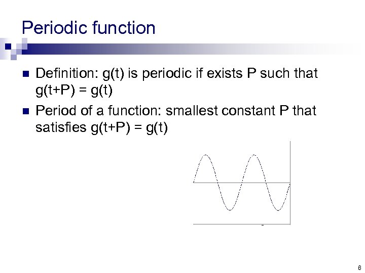 Periodic function n n Definition: g(t) is periodic if exists P such that g(t+P)