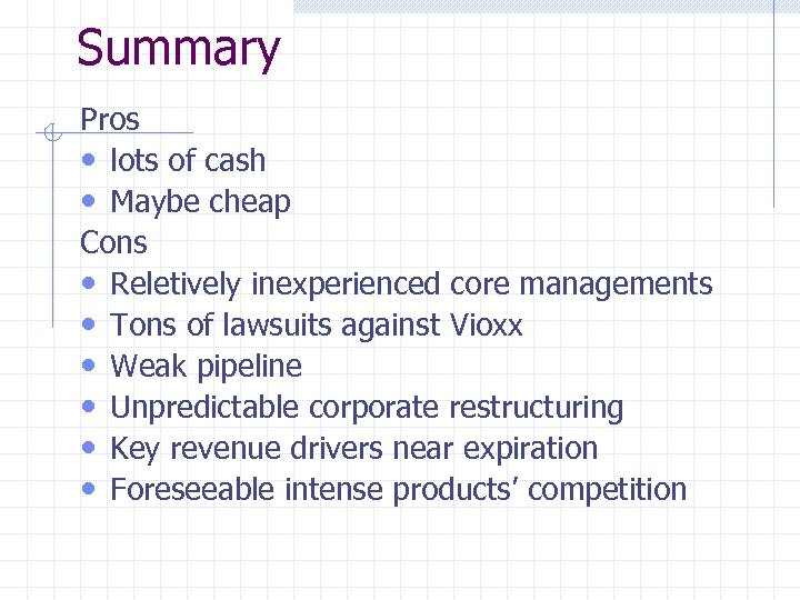 Summary Pros • lots of cash • Maybe cheap Cons • Reletively inexperienced core