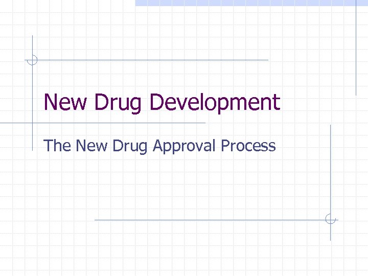 New Drug Development The New Drug Approval Process 