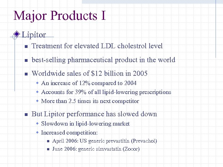 Major Products I Lipitor n Treatment for elevated LDL cholestrol level n best-selling pharmaceutical