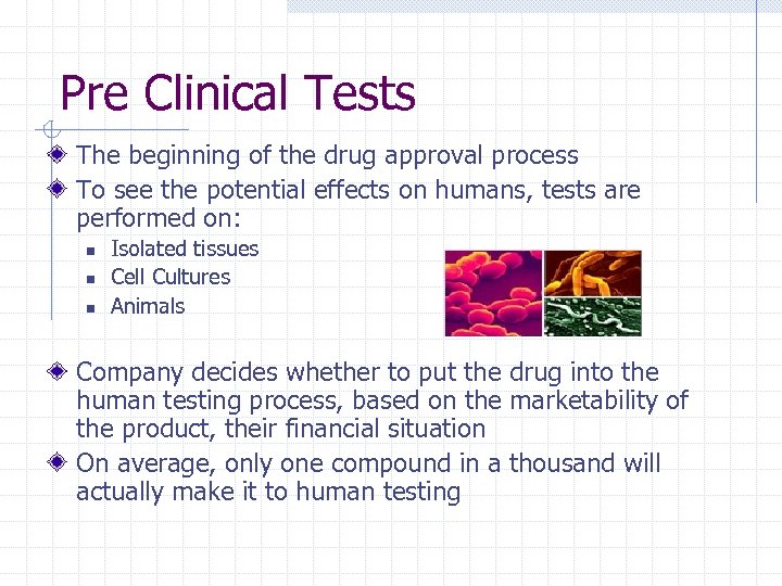 Pre Clinical Tests The beginning of the drug approval process To see the potential
