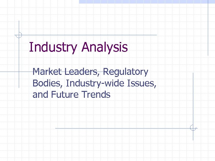 Industry Analysis Market Leaders, Regulatory Bodies, Industry-wide Issues, and Future Trends 