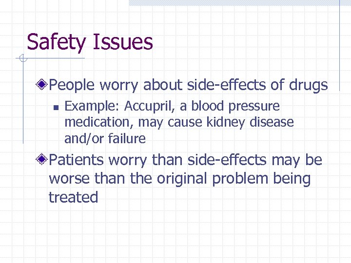 Safety Issues People worry about side-effects of drugs n Example: Accupril, a blood pressure