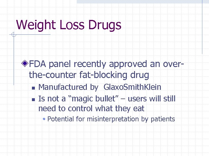 Weight Loss Drugs FDA panel recently approved an overthe-counter fat-blocking drug n n Manufactured