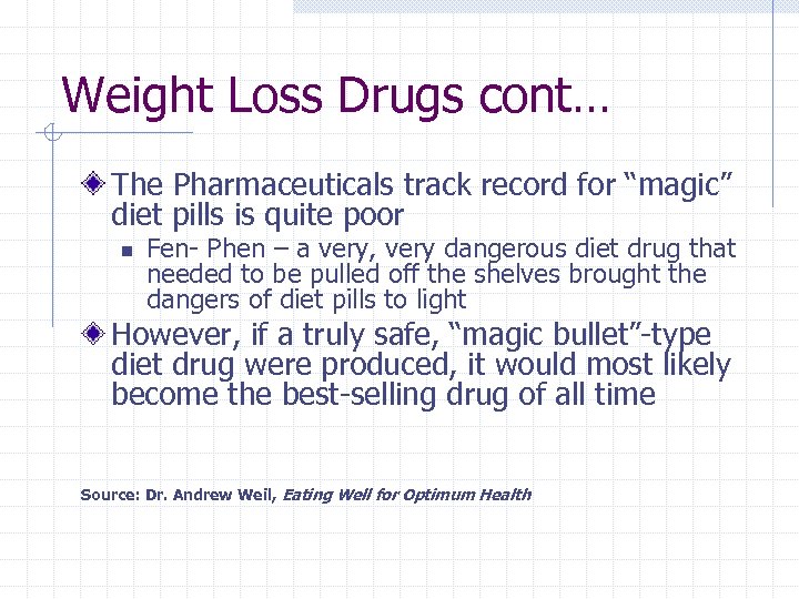 Weight Loss Drugs cont… The Pharmaceuticals track record for “magic” diet pills is quite