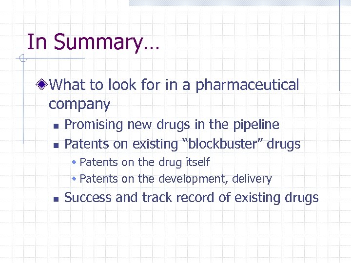 In Summary… What to look for in a pharmaceutical company n n Promising new