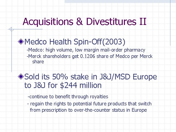 Acquisitions & Divestitures II Medco Health Spin-Off(2003) -Medco: high volume, low margin mail-order pharmacy