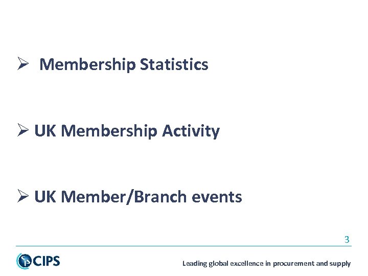 Ø Membership Statistics Ø UK Membership Activity Ø UK Member/Branch events 3 Leading global