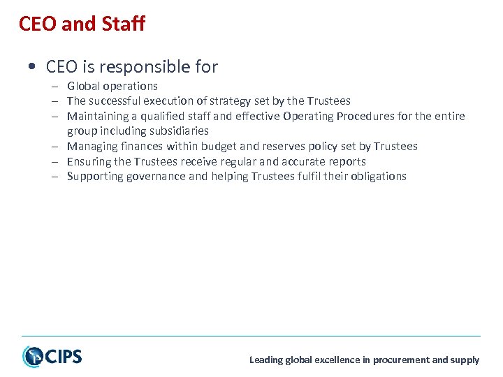 CEO and Staff • CEO is responsible for – Global operations – The successful