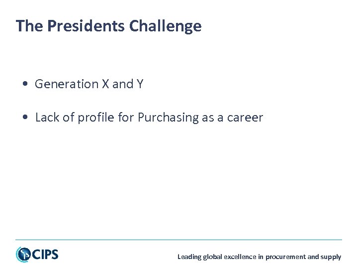 The Presidents Challenge • Generation X and Y • Lack of profile for Purchasing