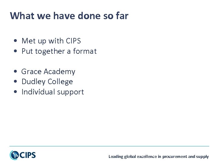What we have done so far • Met up with CIPS • Put together