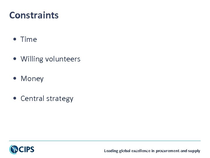 Constraints • Time • Willing volunteers • Money • Central strategy Leading global excellence