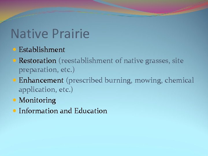 Native Prairie Establishment Restoration (reestablishment of native grasses, site preparation, etc. ) Enhancement (prescribed