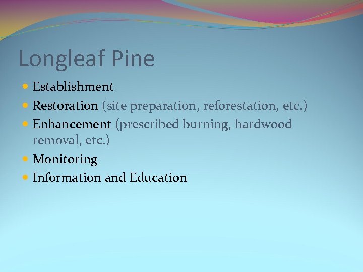 Longleaf Pine Establishment Restoration (site preparation, reforestation, etc. ) Enhancement (prescribed burning, hardwood removal,