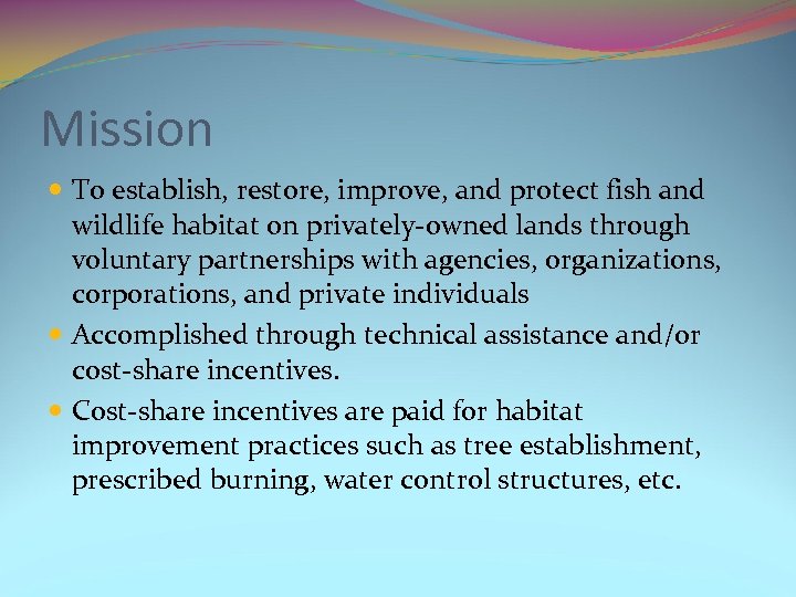 Mission To establish, restore, improve, and protect fish and wildlife habitat on privately-owned lands