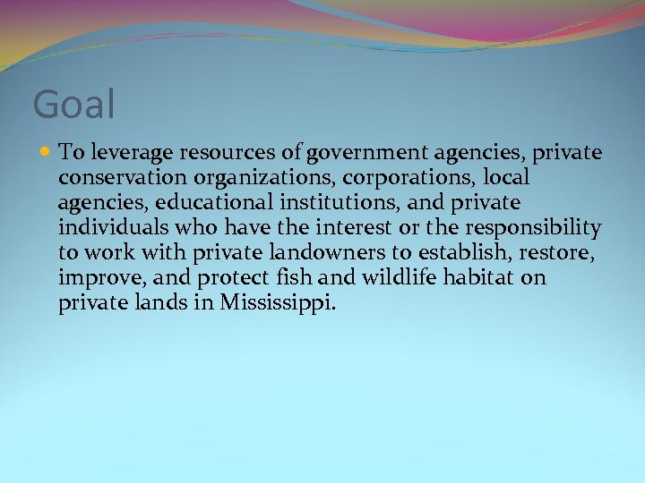 Goal To leverage resources of government agencies, private conservation organizations, corporations, local agencies, educational