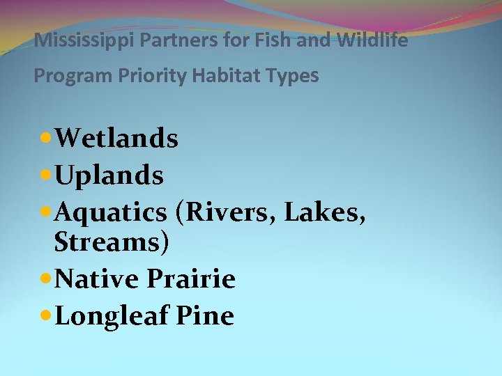 Mississippi Partners for Fish and Wildlife Program Priority Habitat Types Wetlands Uplands Aquatics (Rivers,