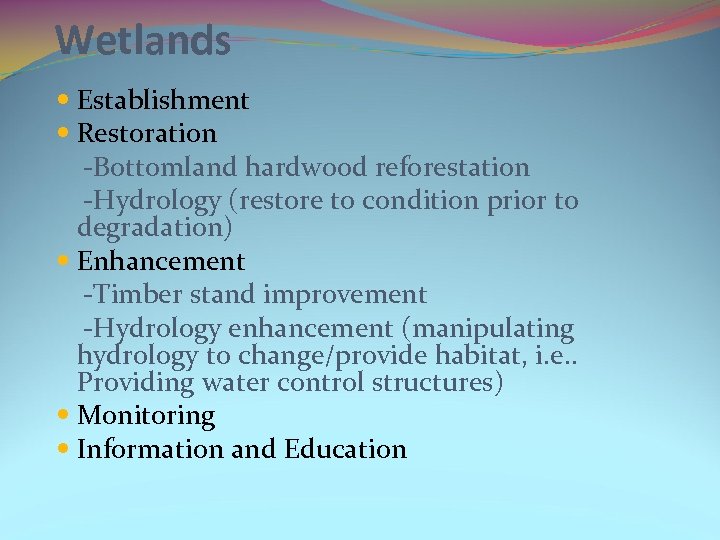 Wetlands Establishment Restoration -Bottomland hardwood reforestation -Hydrology (restore to condition prior to degradation) Enhancement