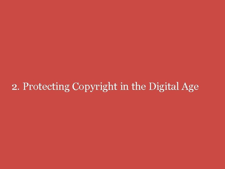 2. Protecting Copyright in the Digital Age 